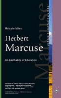 Herbert Marcuse: An aesthetics of liberation, Malcolm Miles, 2014